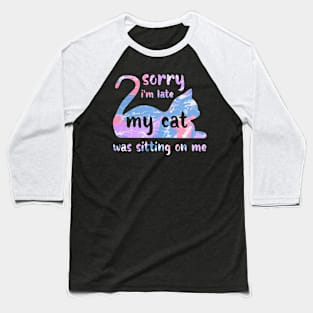 Sorry I'm Late My Cat Was Sitting On Me Baseball T-Shirt